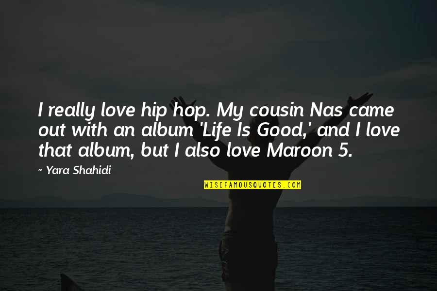 Maroon 5 Quotes By Yara Shahidi: I really love hip hop. My cousin Nas