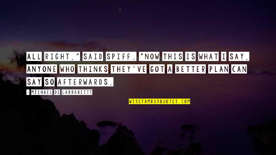 Maroon 5 Unkiss Me Quotes By Michael De Larrabeiti: All right," said Spiff. "Now this is what Maroon 5 Unkiss Me Quotes By Michael De Larrabeiti: All right," said Spiff. "Now this is what