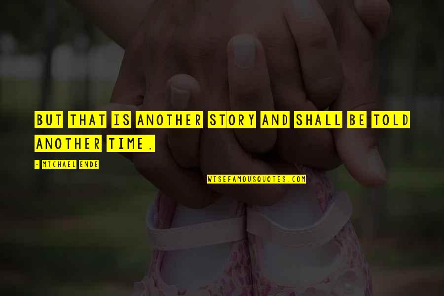 Maroon 5 Unkiss Me Quotes By Michael Ende: But that is another story and shall be Maroon 5 Unkiss Me Quotes By Michael Ende: But that is another story and shall be
