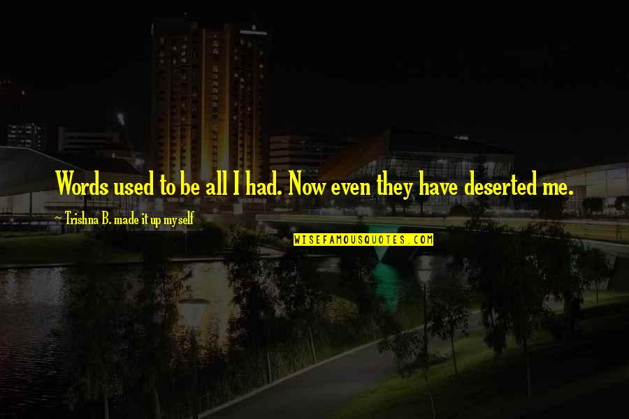 Maroon 5 Unkiss Me Quotes By Trishna B. Made It Up Myself: Words used to be all I had. Now Maroon 5 Unkiss Me Quotes By Trishna B. Made It Up Myself: Words used to be all I had. Now