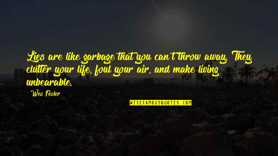 Maroon 5 Unkiss Me Quotes By Wes Fesler: Lies are like garbage that you can't throw Maroon 5 Unkiss Me Quotes By Wes Fesler: Lies are like garbage that you can't throw