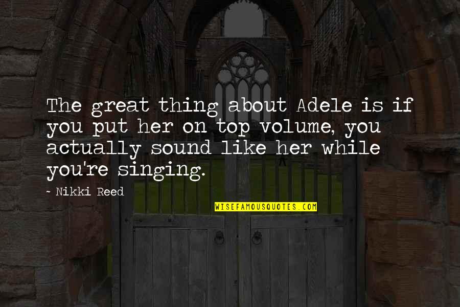 Marooned Movie Quotes By Nikki Reed: The great thing about Adele is if you