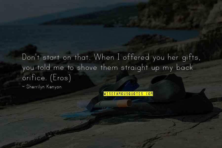 Marooned Quotes By Sherrilyn Kenyon: Don't start on that. When I offered you Marooned Quotes By Sherrilyn Kenyon: Don't start on that. When I offered you