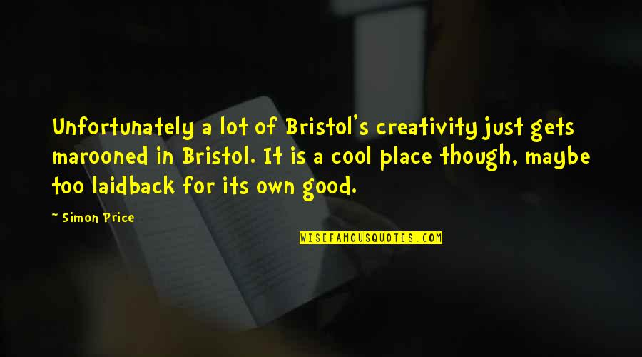 Marooned Quotes By Simon Price: Unfortunately a lot of Bristol's creativity just gets