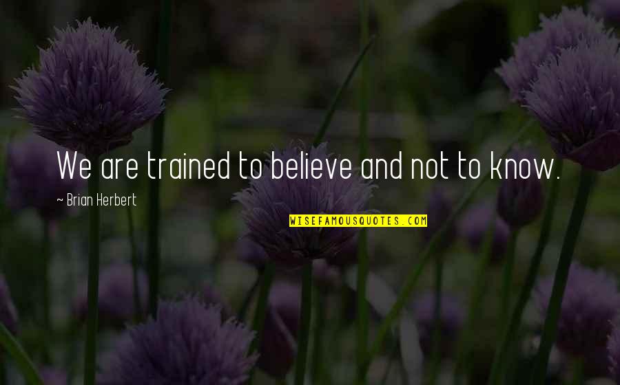 Maros Bike Quotes By Brian Herbert: We are trained to believe and not to