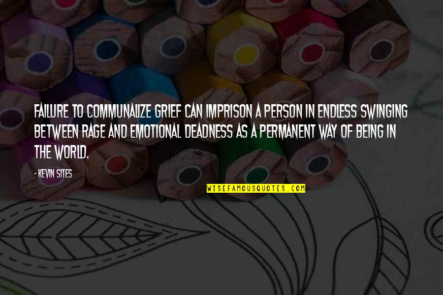 Marosek Motors Quotes By Kevin Sites: Failure to communalize grief can imprison a person Marosek Motors Quotes By Kevin Sites: Failure to communalize grief can imprison a person