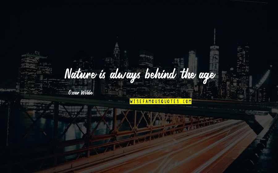 Maroske Fittings Quotes By Oscar Wilde: Nature is always behind the age