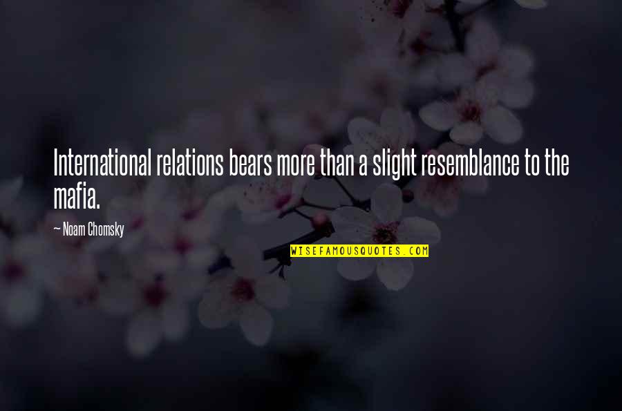 Marothon Quotes By Noam Chomsky: International relations bears more than a slight resemblance