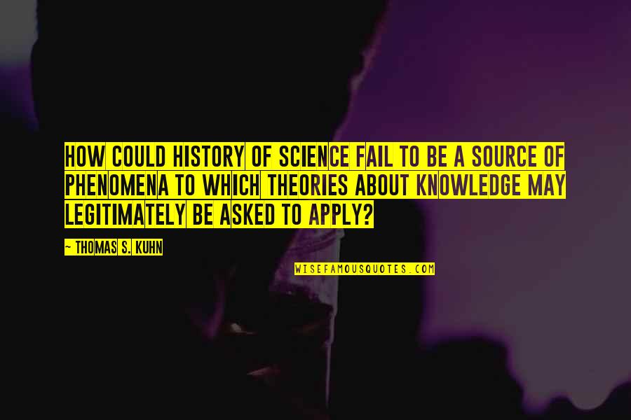 Marothon Quotes By Thomas S. Kuhn: How could history of science fail to be