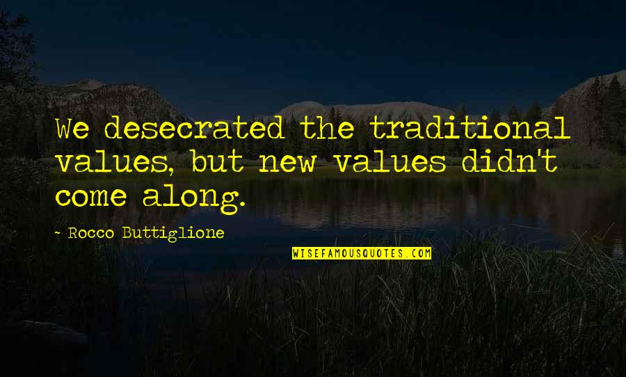 Marotta Quotes By Rocco Buttiglione: We desecrated the traditional values, but new values Marotta Quotes By Rocco Buttiglione: We desecrated the traditional values, but new values