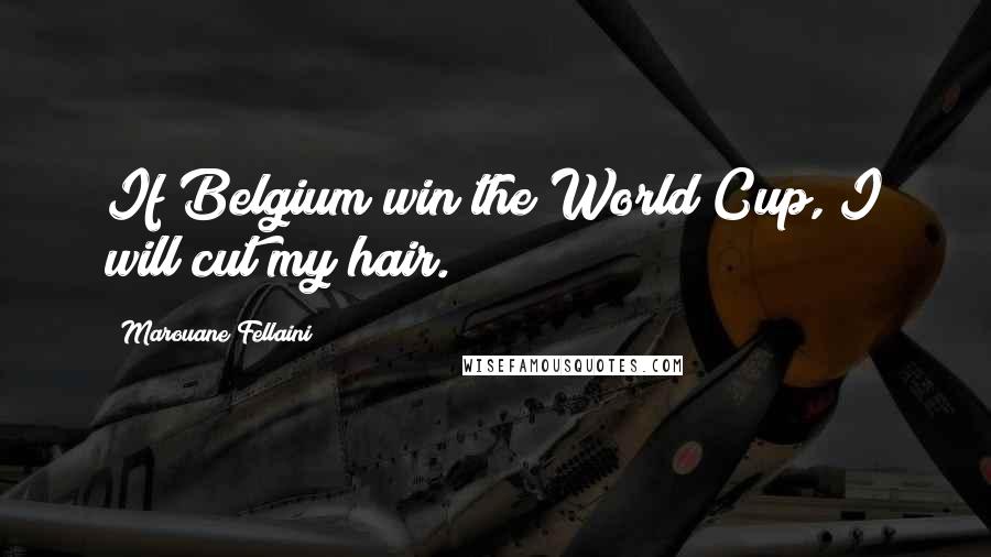 Marouane Fellaini quotes: If Belgium win the World Cup, I will cut my hair.