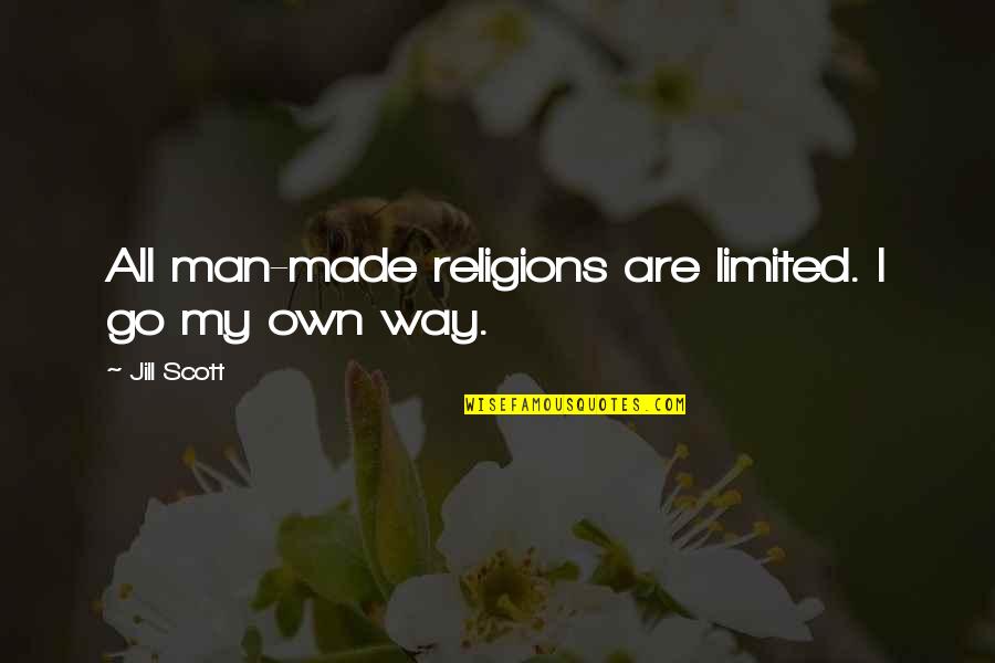 Marous Brothers Quotes By Jill Scott: All man-made religions are limited. I go my Marous Brothers Quotes By Jill Scott: All man-made religions are limited. I go my