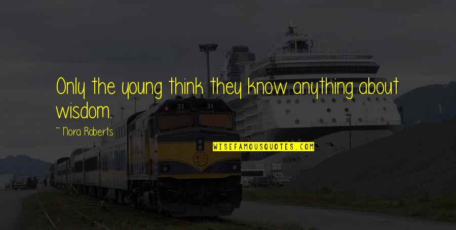 Marous Quotes By Nora Roberts: Only the young think they know anything about