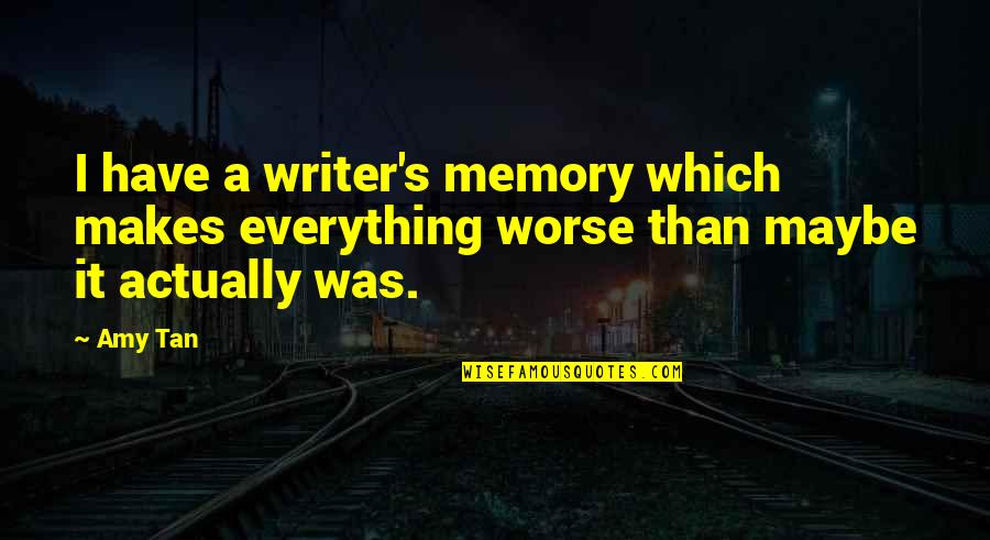 Marovich Nfl Quotes By Amy Tan: I have a writer's memory which makes everything