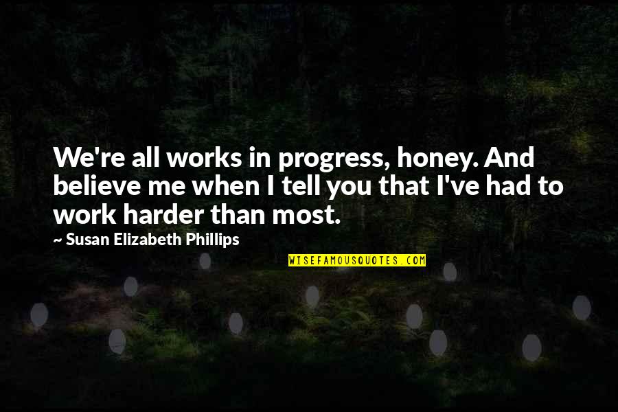 Marovich Nfl Quotes By Susan Elizabeth Phillips: We're all works in progress, honey. And believe