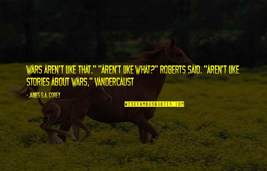 Marowitz On Samuel Quotes By James S.A. Corey: Wars aren't like that." "Aren't like what?" Roberts Marowitz On Samuel Quotes By James S.A. Corey: Wars aren't like that." "Aren't like what?" Roberts