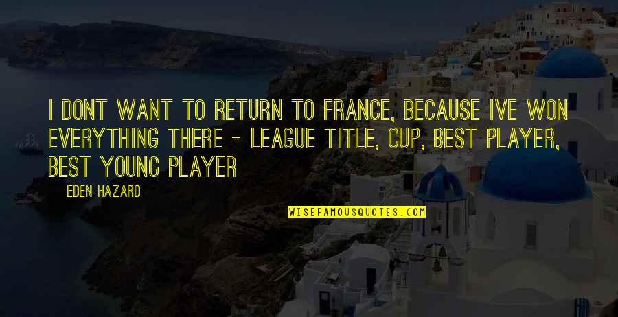 Marozzis Pizza Quotes By Eden Hazard: I dont want to return to France, because Marozzis Pizza Quotes By Eden Hazard: I dont want to return to France, because