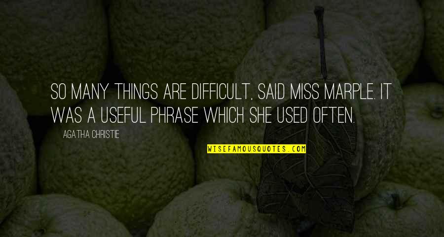 Marple's Quotes By Agatha Christie: So many things are difficult, said Miss Marple.