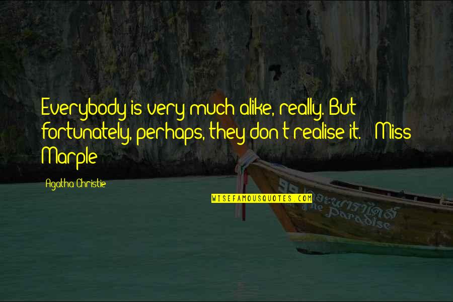 Marple's Quotes By Agatha Christie: Everybody is very much alike, really. But fortunately,