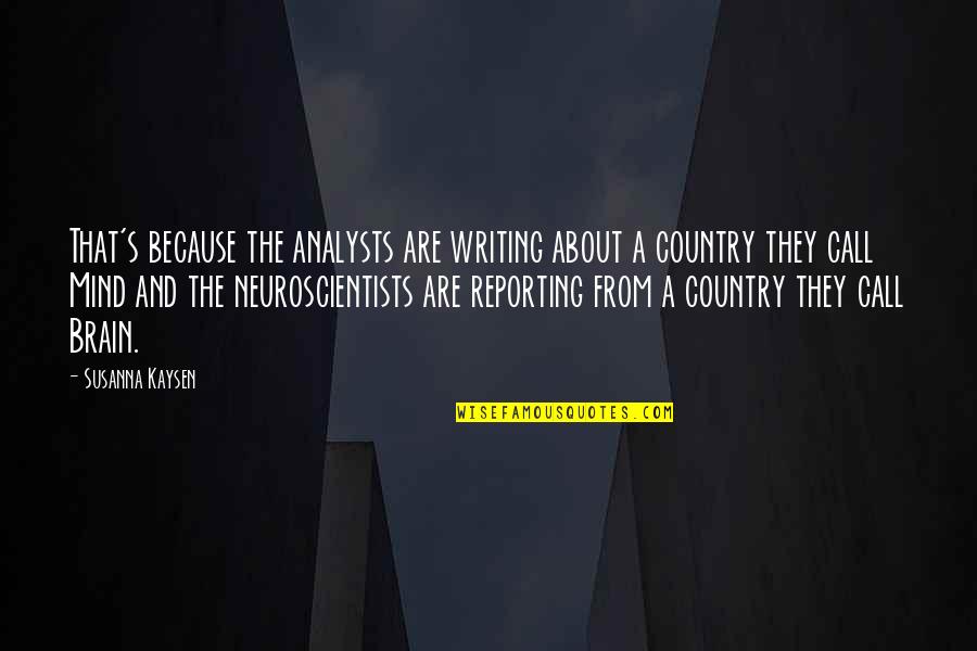 Marqs Kutno Quotes By Susanna Kaysen: That's because the analysts are writing about a Marqs Kutno Quotes By Susanna Kaysen: That's because the analysts are writing about a