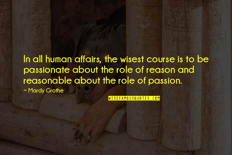 Marquand Quotes By Mardy Grothe: In all human affairs, the wisest course is