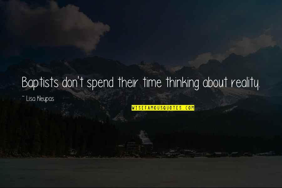 Marquant Mp3 Quotes By Lisa Kleypas: Baptists don't spend their time thinking about reality. Marquant Mp3 Quotes By Lisa Kleypas: Baptists don't spend their time thinking about reality.