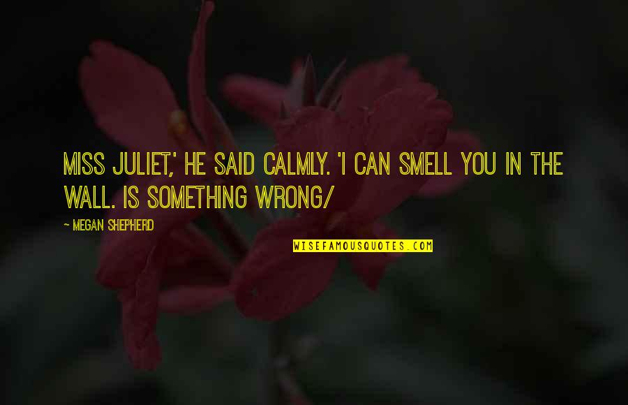 Marquant Mp3 Quotes By Megan Shepherd: Miss Juliet,' he said calmly. 'I can smell