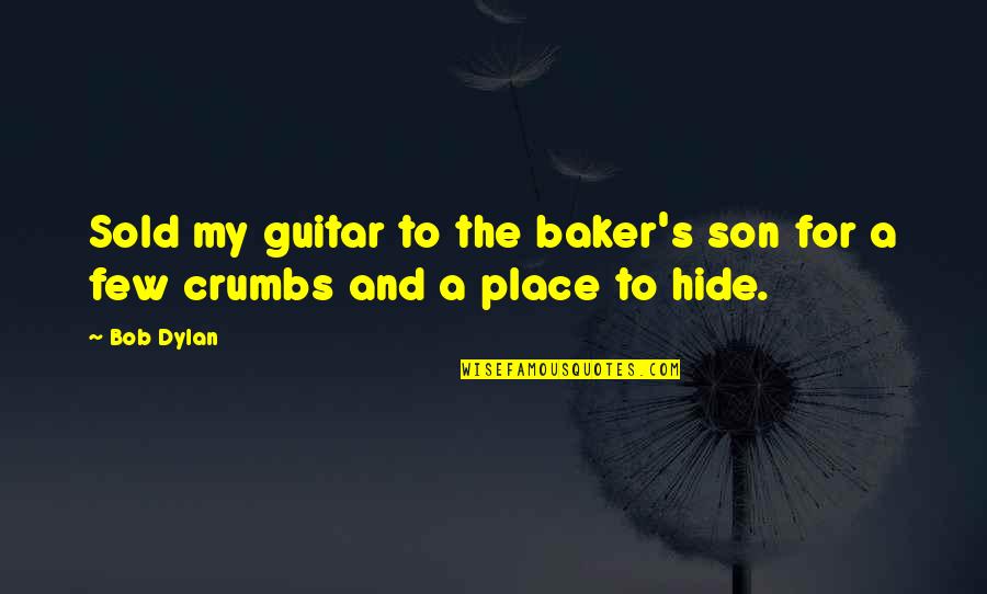 Marquart Chrysler Quotes By Bob Dylan: Sold my guitar to the baker's son for