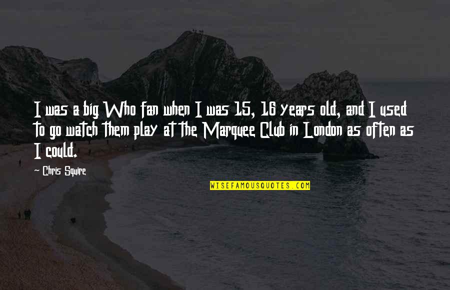 Marquee Quotes By Chris Squire: I was a big Who fan when I