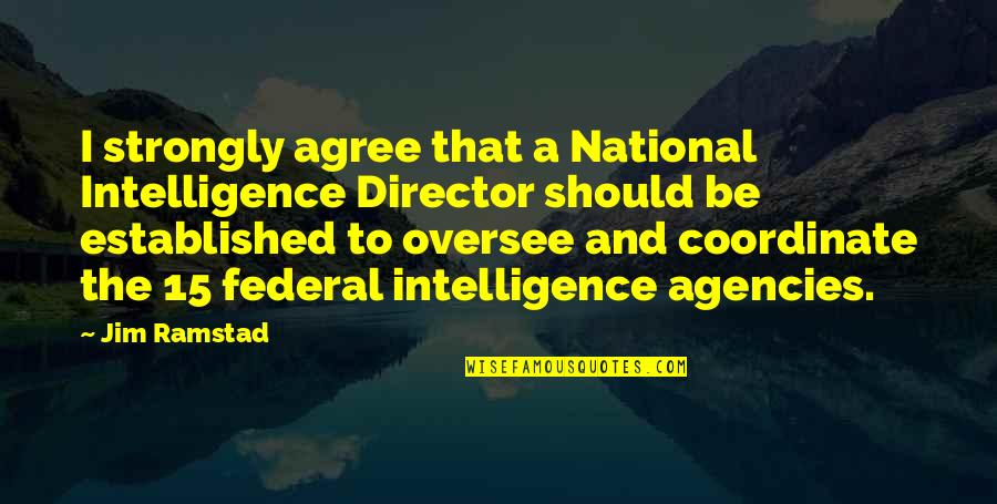 Marquee Quotes By Jim Ramstad: I strongly agree that a National Intelligence Director