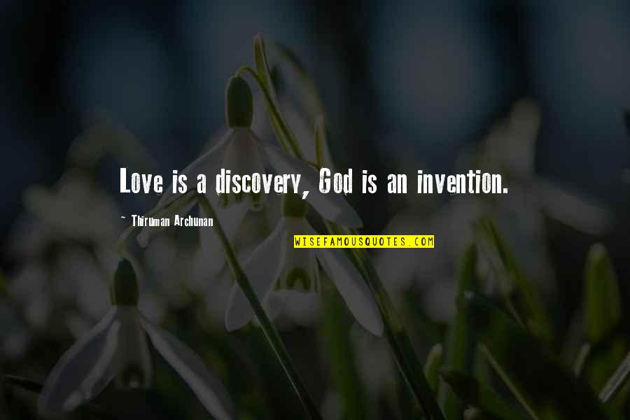 Marquees For Hire Quotes By Thiruman Archunan: Love is a discovery, God is an invention.