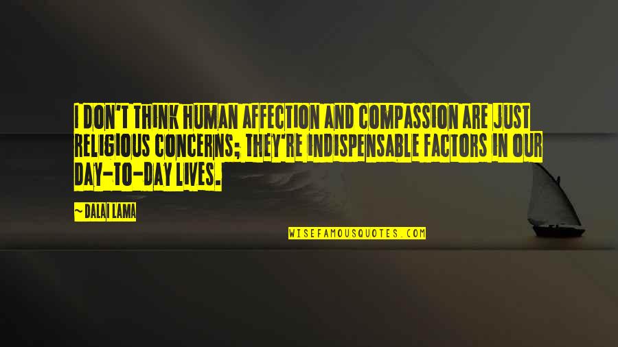 Marquees Quotes By Dalai Lama: I don't think human affection and compassion are