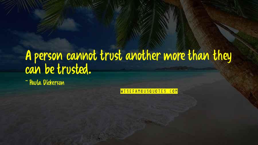 Marquell Harrell Quotes By Paula Dickerson: A person cannot trust another more than they Marquell Harrell Quotes By Paula Dickerson: A person cannot trust another more than they
