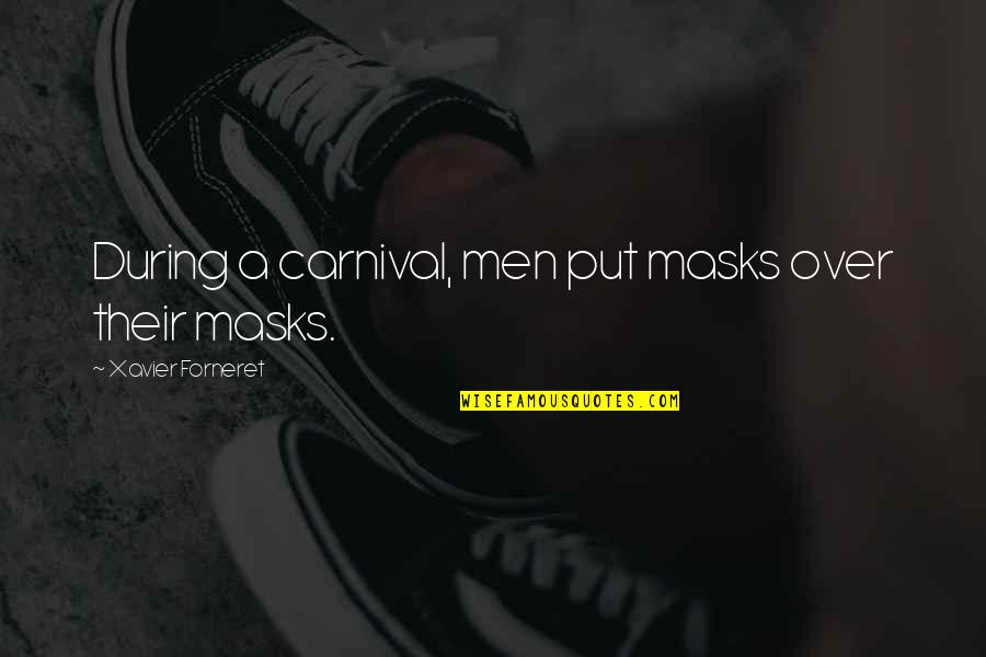 Marquell Harrell Quotes By Xavier Forneret: During a carnival, men put masks over their Marquell Harrell Quotes By Xavier Forneret: During a carnival, men put masks over their