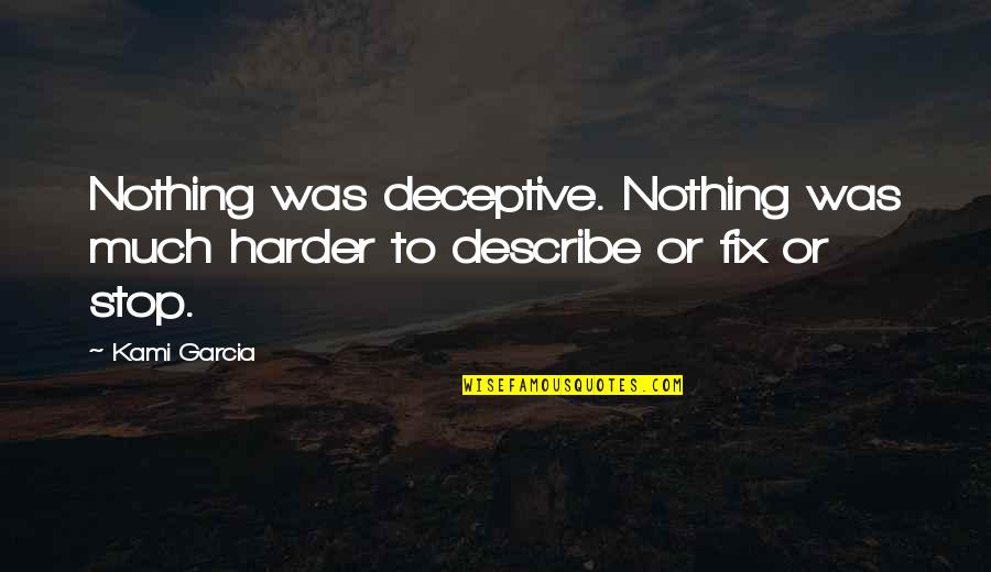 Marquenta Neblett Quotes By Kami Garcia: Nothing was deceptive. Nothing was much harder to