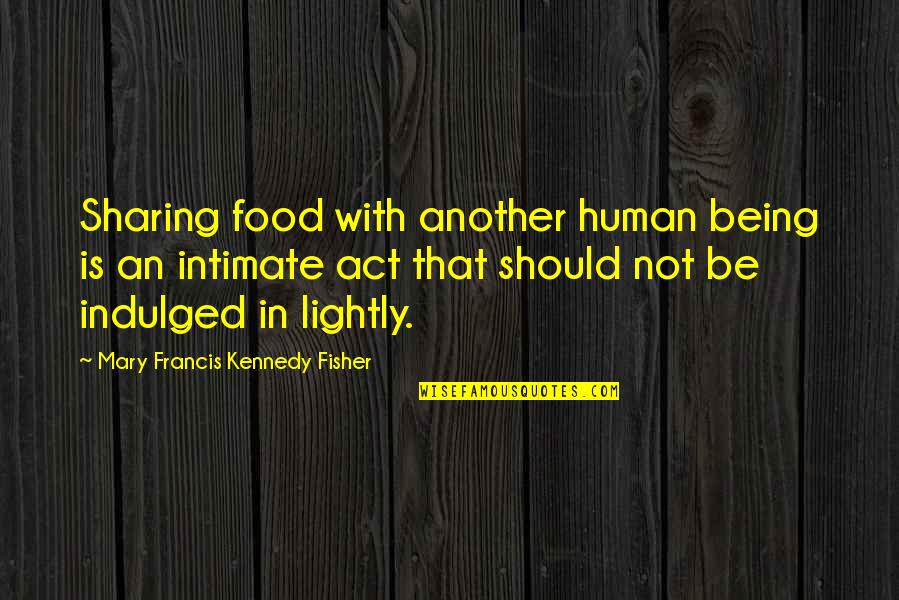 Marquenta Neblett Quotes By Mary Francis Kennedy Fisher: Sharing food with another human being is an