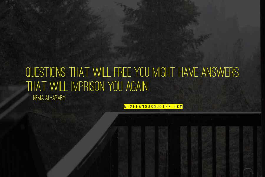 Marquesa De Chocolate Quotes By Nema Al-Araby: Questions that will free you might have answers
