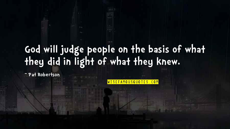 Marquesa De Santos Quotes By Pat Robertson: God will judge people on the basis of