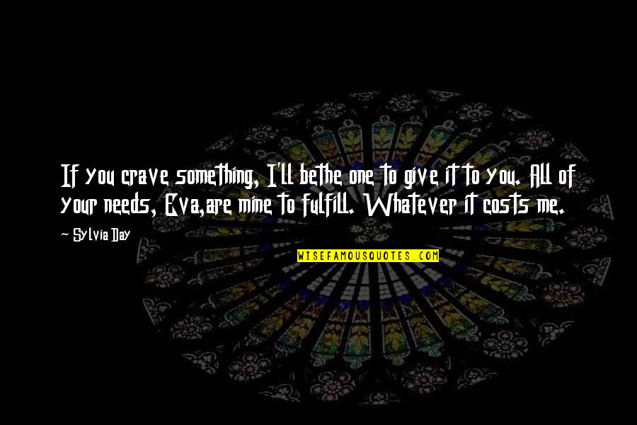 Marquesa De Santos Quotes By Sylvia Day: If you crave something, I'll bethe one to Marquesa De Santos Quotes By Sylvia Day: If you crave something, I'll bethe one to