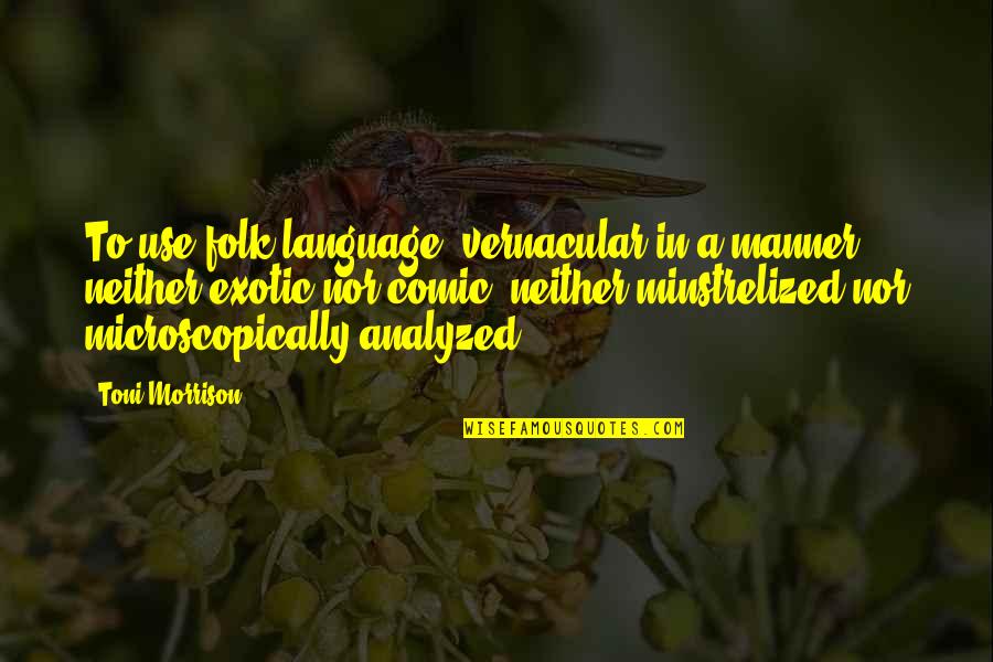 Marquesa Islands Quotes By Toni Morrison: To use folk language, vernacular in a manner Marquesa Islands Quotes By Toni Morrison: To use folk language, vernacular in a manner