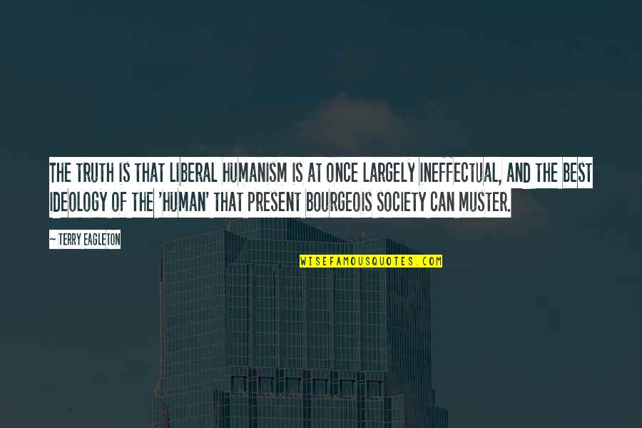Marquesa Isles Quotes By Terry Eagleton: The truth is that liberal humanism is at