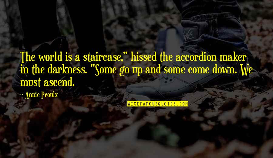 Marquesan Islanders Quotes By Annie Proulx: The world is a staircase," hissed the accordion Marquesan Islanders Quotes By Annie Proulx: The world is a staircase," hissed the accordion