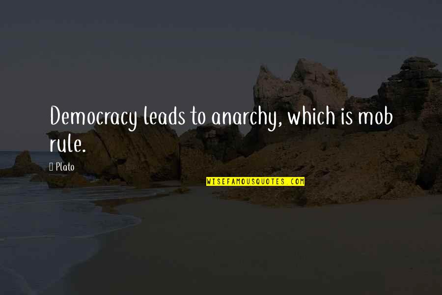 Marquesses Of Bute Quotes By Plato: Democracy leads to anarchy, which is mob rule.