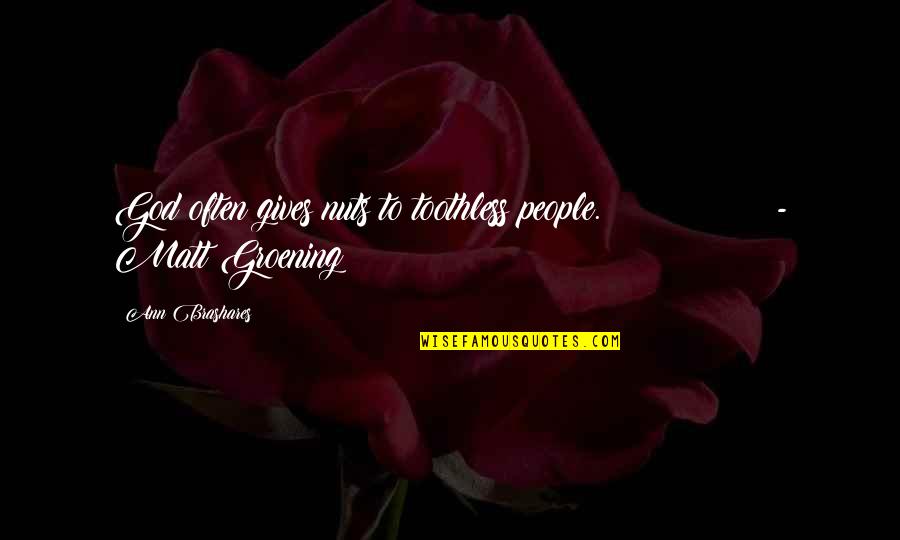 Marquesses Of Great Quotes By Ann Brashares: God often gives nuts to toothless people. - Marquesses Of Great Quotes By Ann Brashares: God often gives nuts to toothless people. -