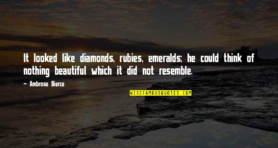 Marquette D2l Quotes By Ambrose Bierce: It looked like diamonds, rubies, emeralds; he could