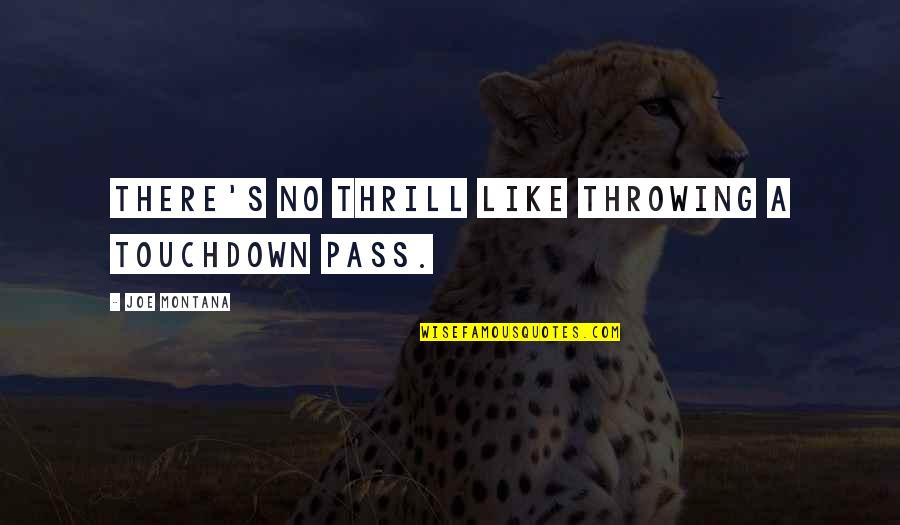 Marquettism Quotes By Joe Montana: There's no thrill like throwing a touchdown pass. Marquettism Quotes By Joe Montana: There's no thrill like throwing a touchdown pass.
