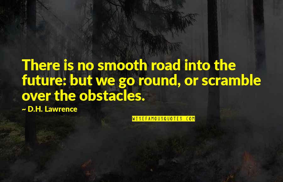 Marquez Death Quotes By D.H. Lawrence: There is no smooth road into the future:
