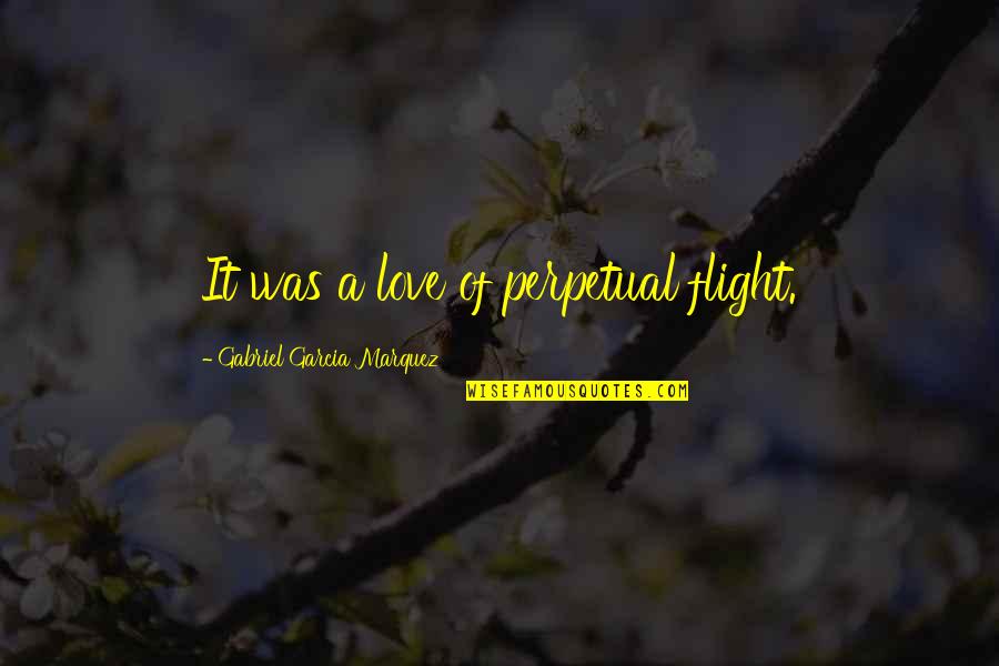 Marquez Love Quotes By Gabriel Garcia Marquez: It was a love of perpetual flight.