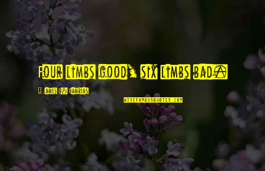 Marquezine E Quotes By James L. Cambias: Four limbs good, six limbs bad.