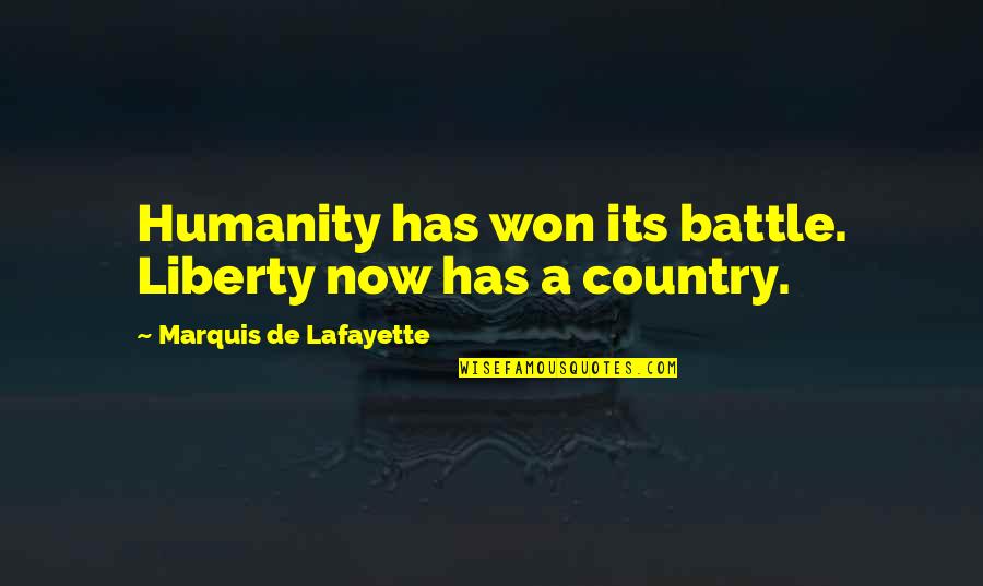Marquis De Lafayette Quotes By Marquis De Lafayette: Humanity has won its battle. Liberty now has